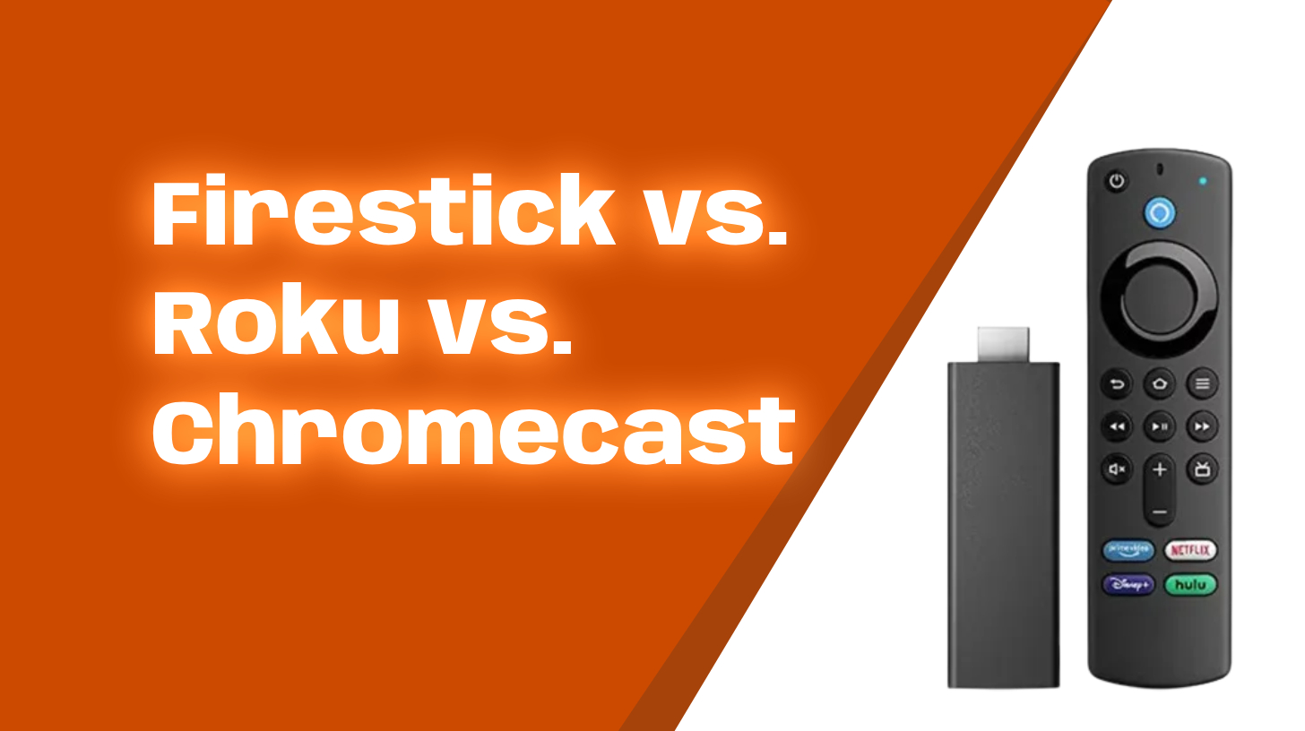 Firestick vs roku vs chromecast which streaming device is best for