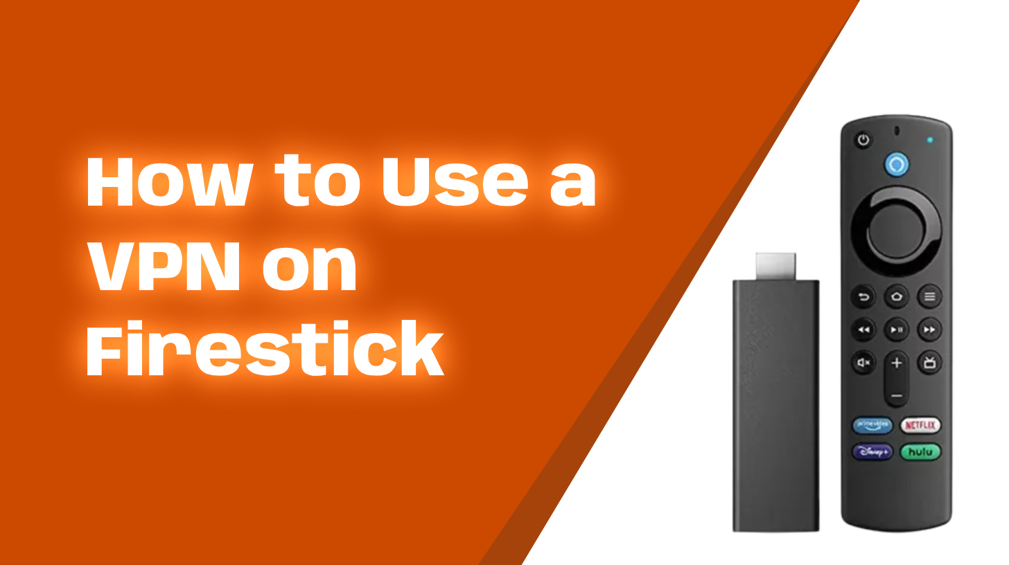 How to Use a VPN on Firestick Enhance Privacy and Access Geo